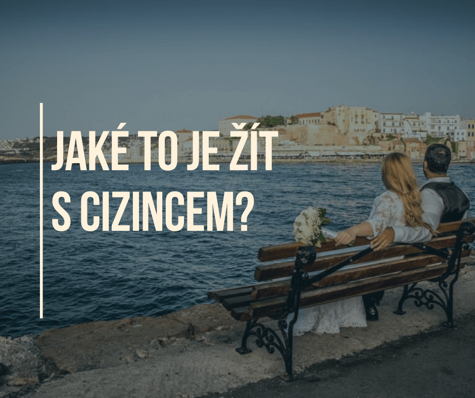 JAKÉ TO JE ŽÍT S CIZINCEM?