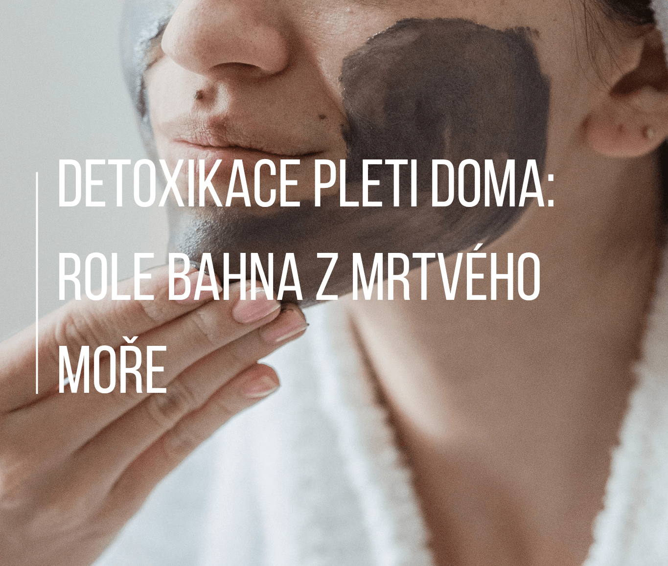 Detoxikace pleti doma: Role bahna z Mrtvého moře