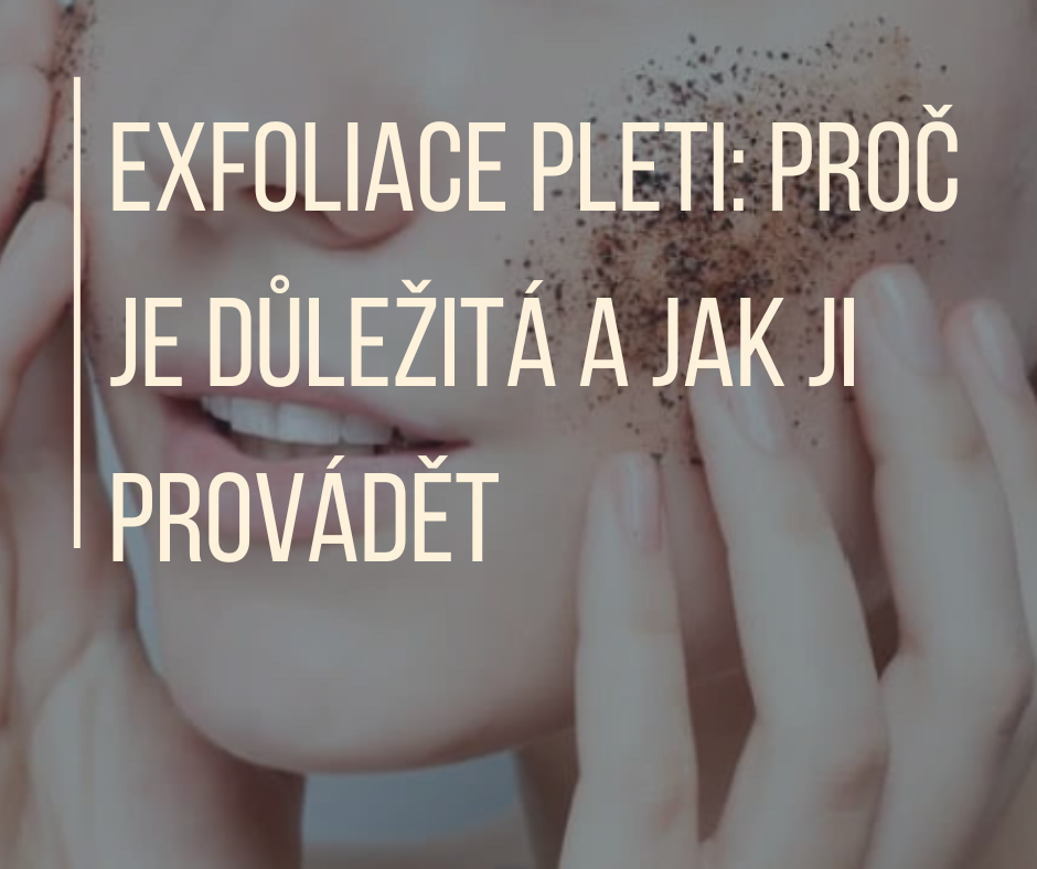 Exfoliace pleti: proč je důležitá a jak ji provádět