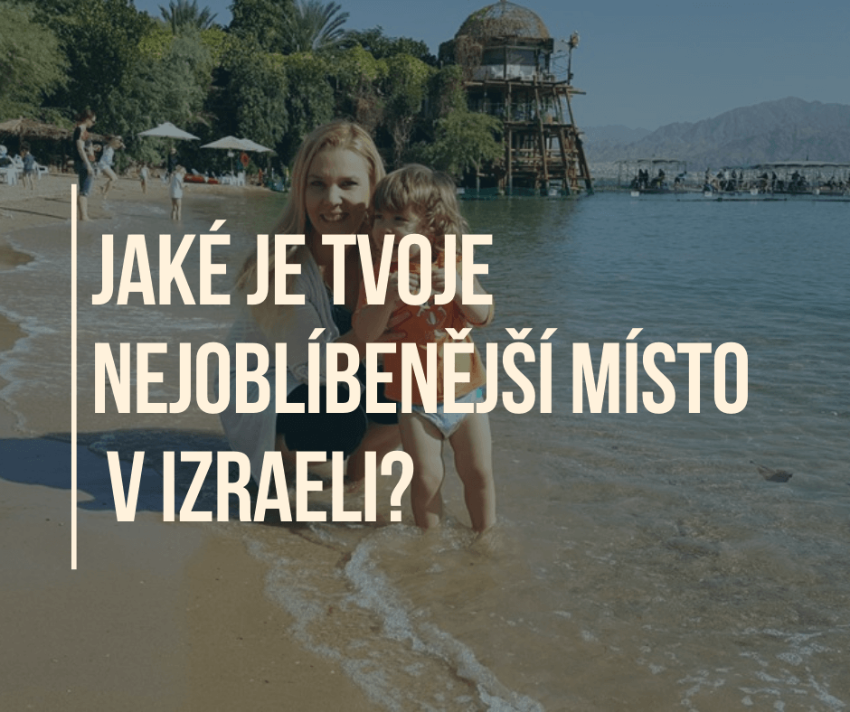 JAKÉ JE TVOJE NEJOBLÍBENĚJŠÍ MÍSTO V IZRAELI?