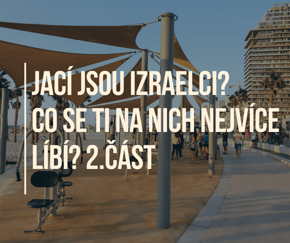 JACÍ JSOU IZRAELCI? CO SE TI NA NICH NEJVÍCE LÍBÍ? 2.část