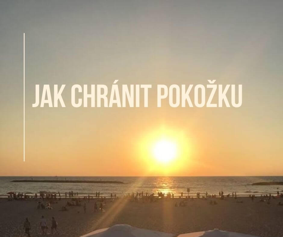 JAK CHRÁNIT POKOŽKU?