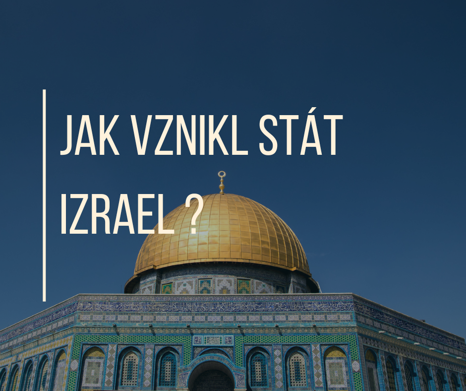 JAK VZNIKL STÁT IZRAEL ?