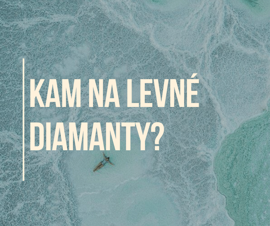 KAM NA LEVNÉ DIAMANTY?