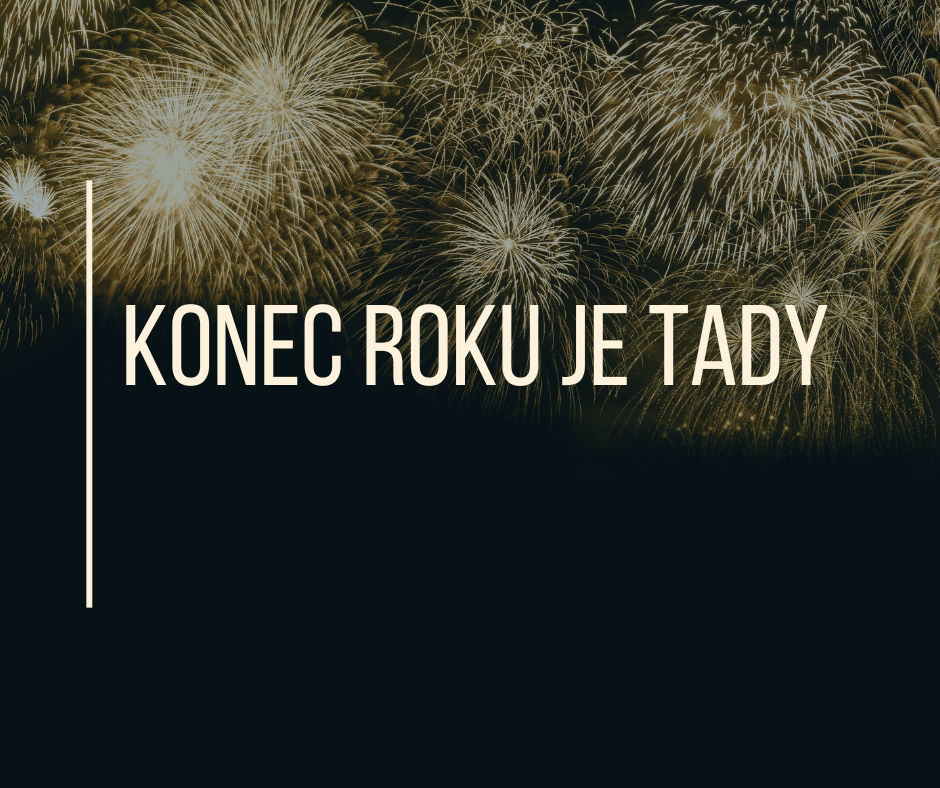 KONEC ROKU JE TADY