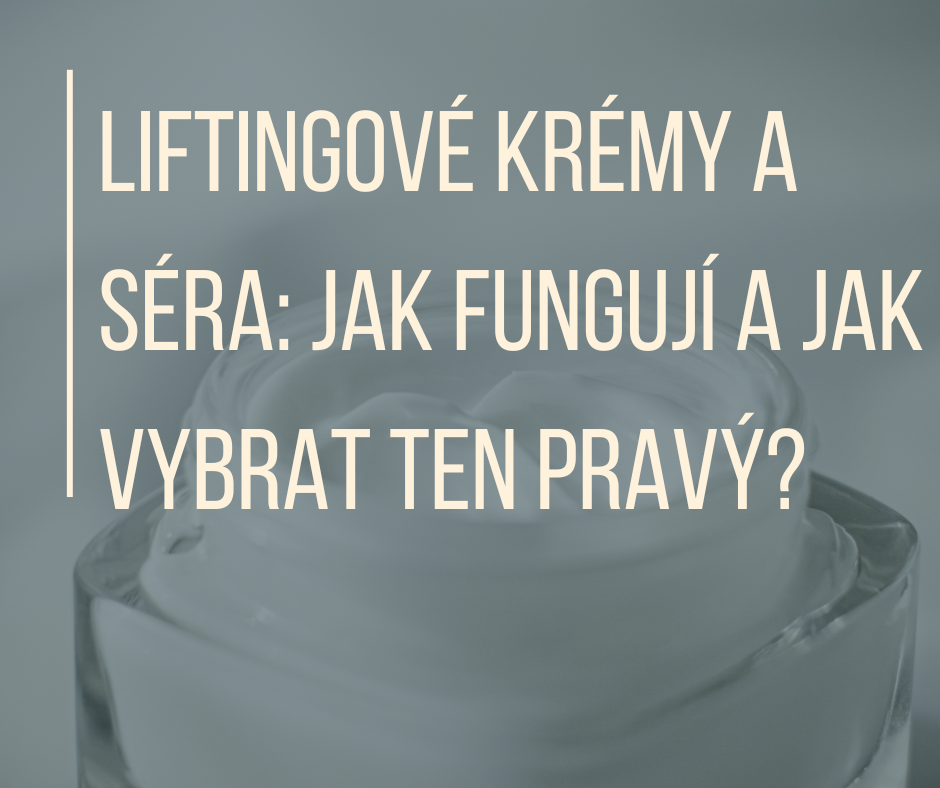 Liftingové krémy a séra: Jak fungují a jak vybrat ten pravý?