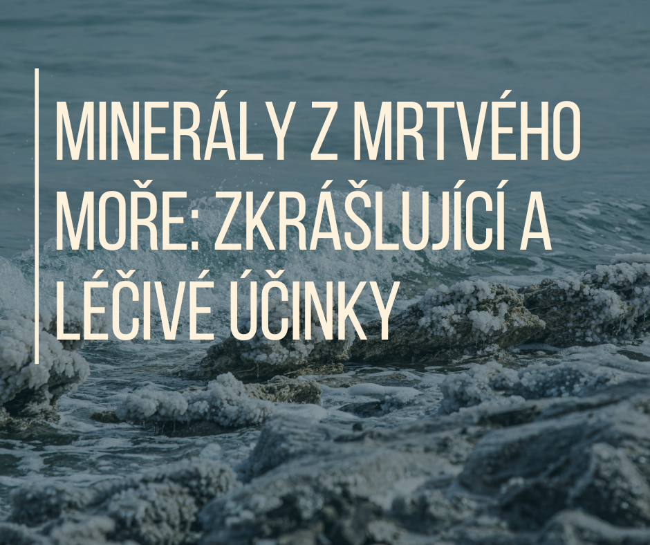 Minerály z Mrtvého moře: Zkrášlující a léčivé účinky