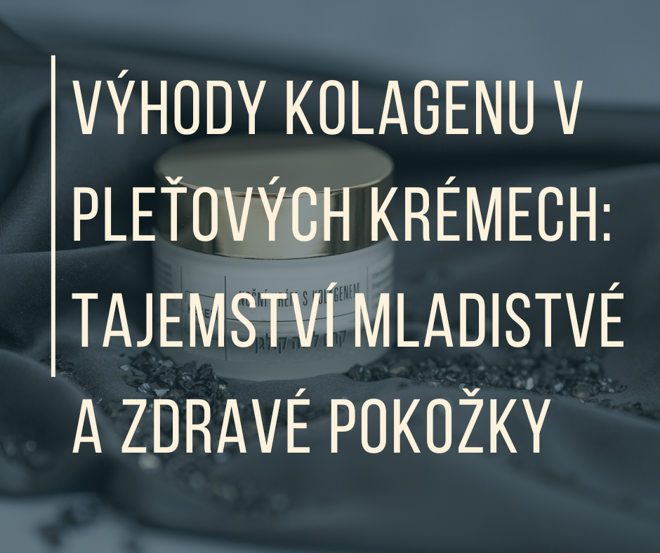 VÝHODY KOLAGENU V PLEŤOVÝCH KRÉMECH: Tajemství mladistvé a zdravé pokožky