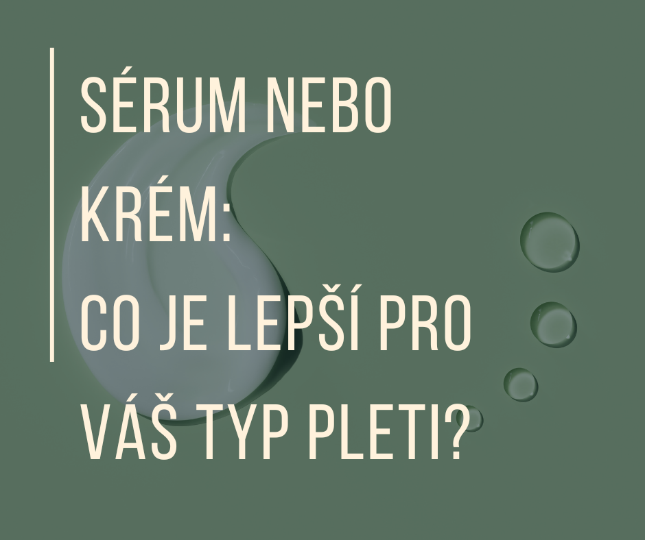SÉRUM NEBO KRÉM: CO JE LEPŠÍ PRO VÁŠ TYP PLETI?