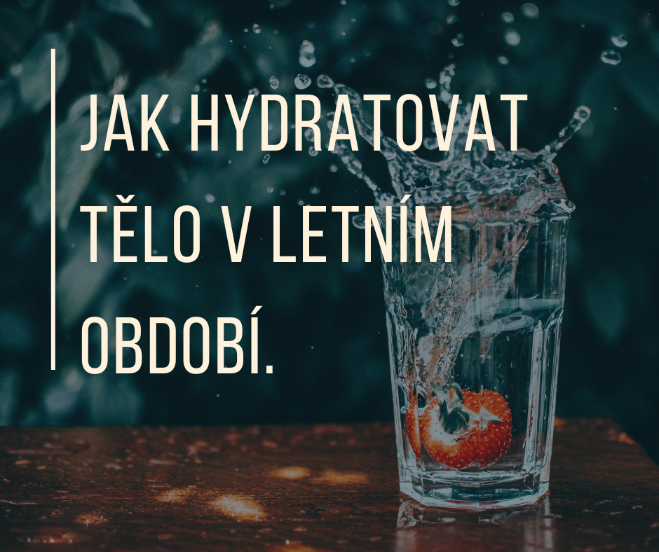 JAK HYDRATOVAT TĚLO V LETNÍM OBDOBÍ?