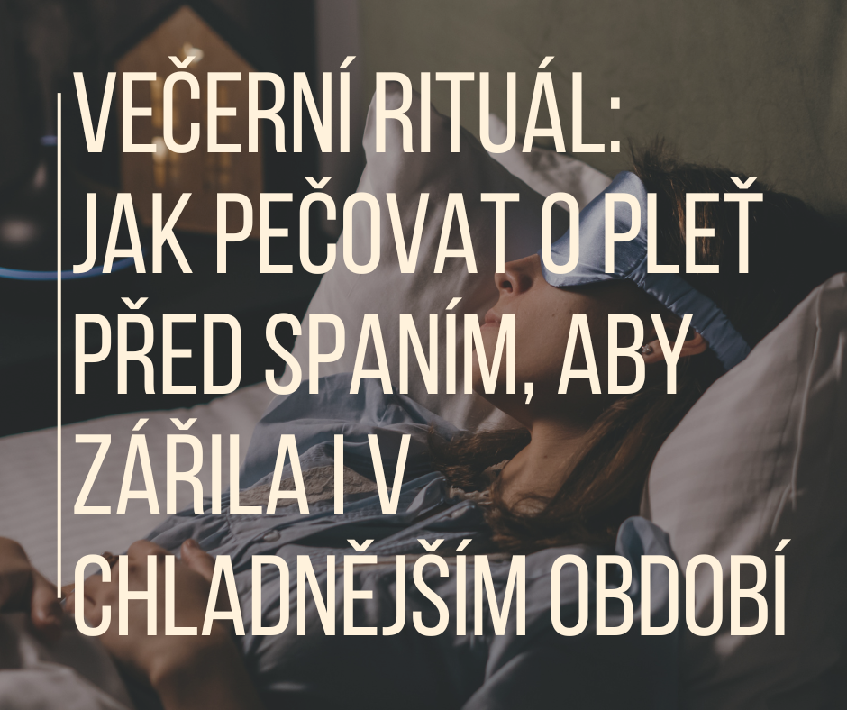 Večerní rituál:  Jak pečovat o pleť před spaním, aby zářila i v chladnějším období