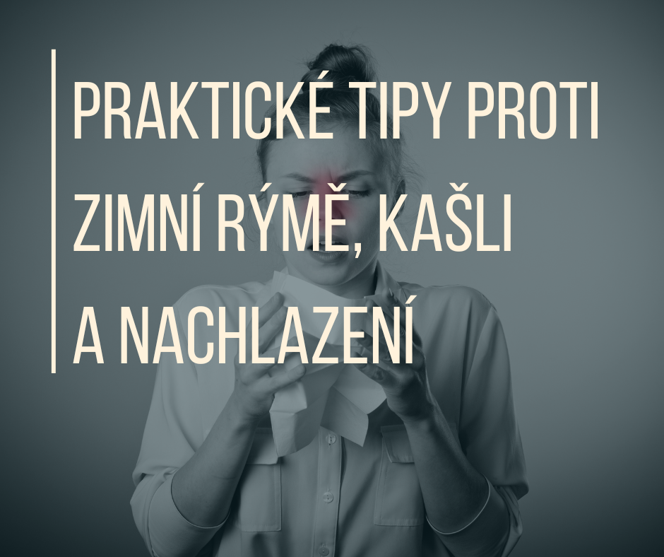 PRAKTICKÉ TIPY PROTI ZIMNÍ RÝMĚ, KAŠLI A NACHLAZENÍ