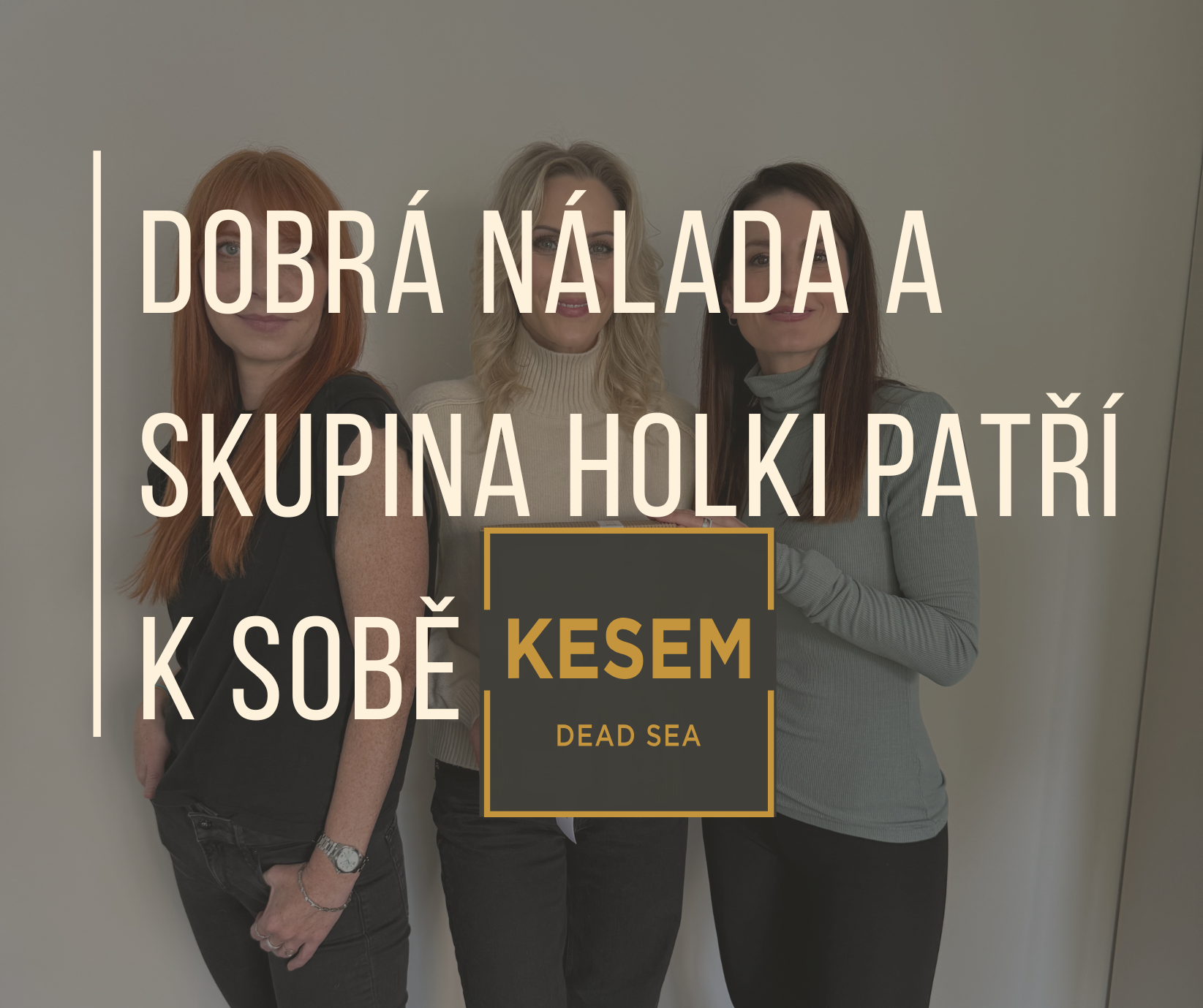 DOBRÁ NÁLADA A SKUPINA HOLKI PATŘÍ K SOBĚ