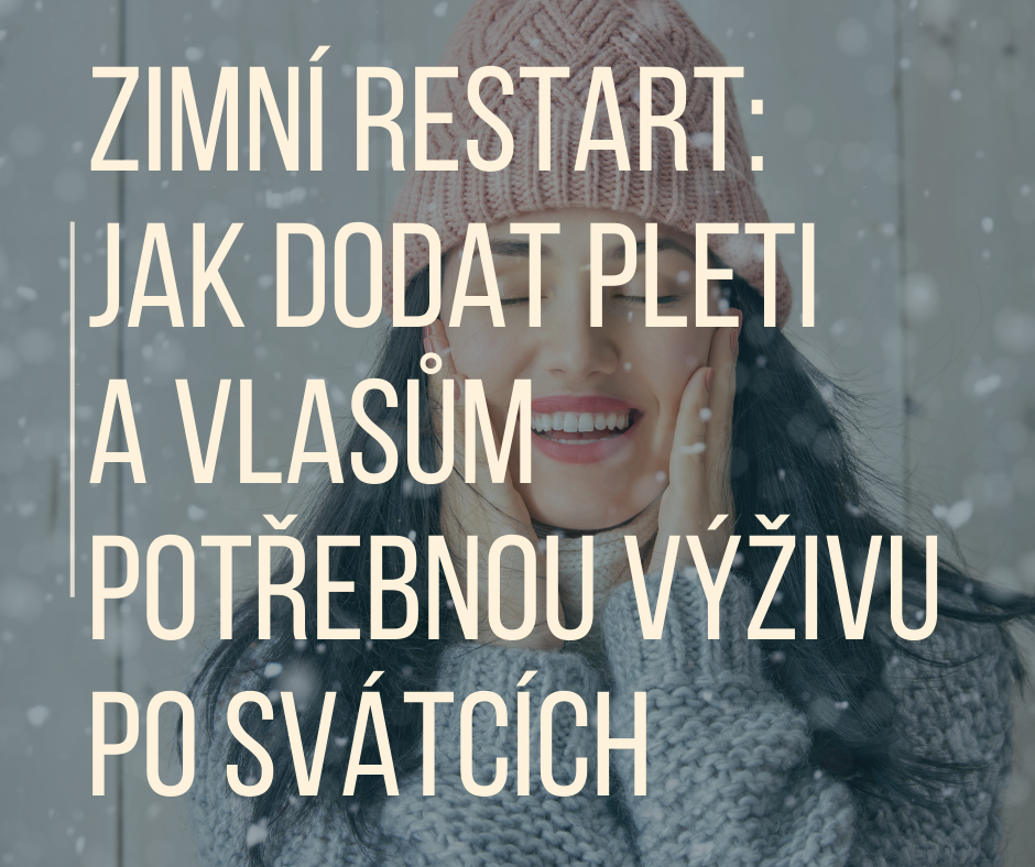 ZIMNÍ RESTART: JAK DODAT PLETI A VLASŮM POTŘEBNOU VÝŽIVU PO SVÁTCÍCH