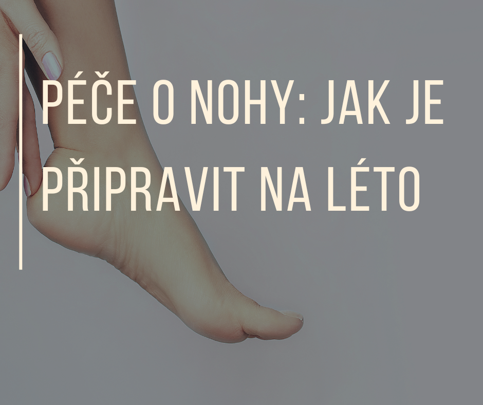 PÉČE O NOHY: Jak je připravit na léto