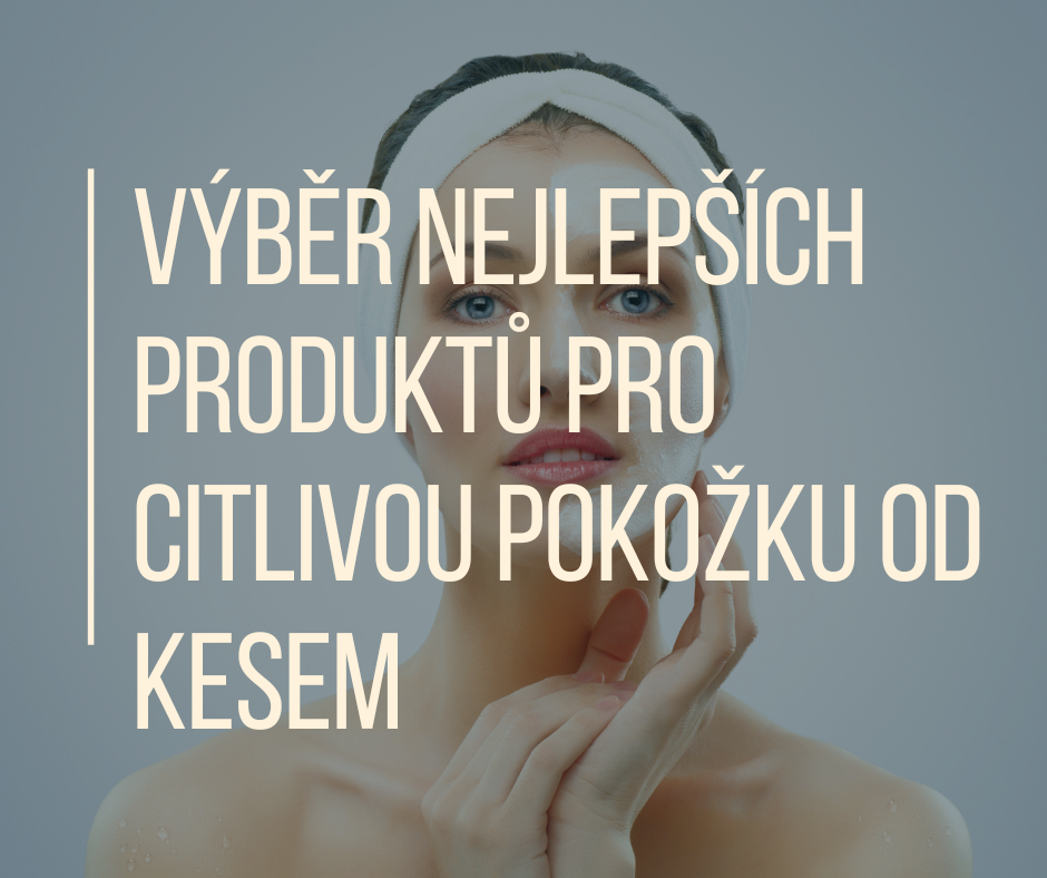 Výběr nejlepších produktů pro citlivou pokožku od KESEM