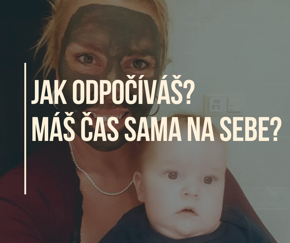 JAK ODPOČÍVÁŠ? MÁŠ ČAS SAMA NA SEBE?