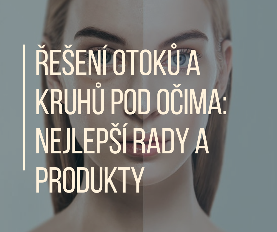 Řešení otoků a kruhů pod očima: nejlepší rady a produkty