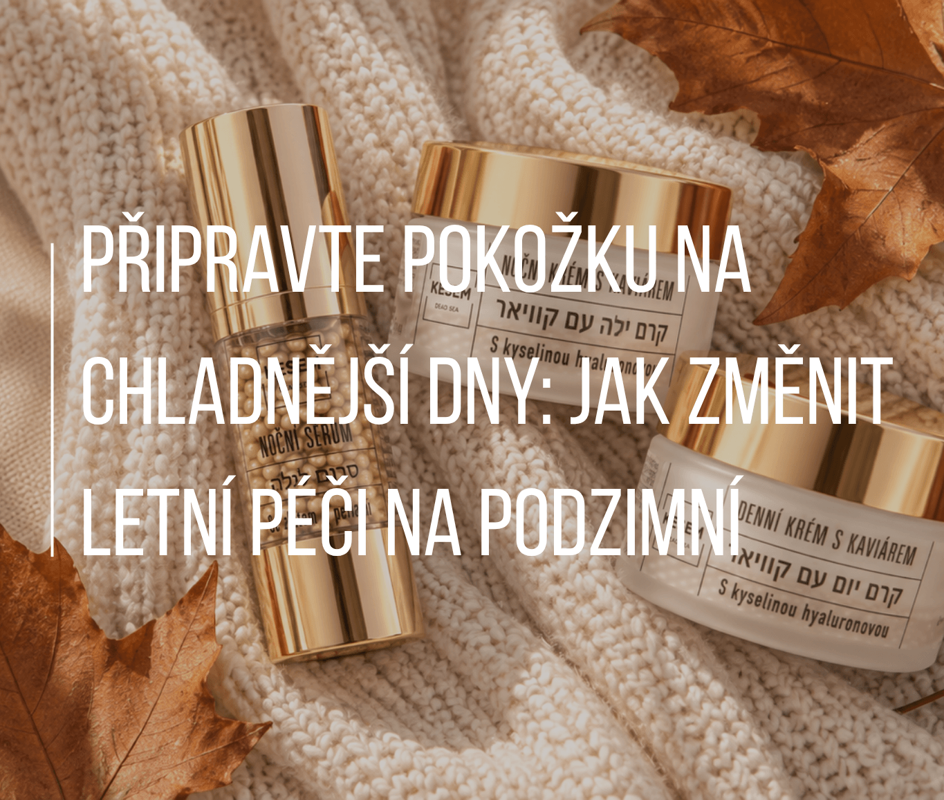 Připravte pokožku na chladnější dny: Jak změnit letní péči na podzimní