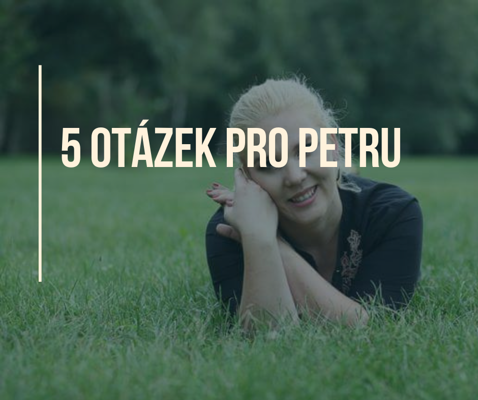 5 otázek pro Petru