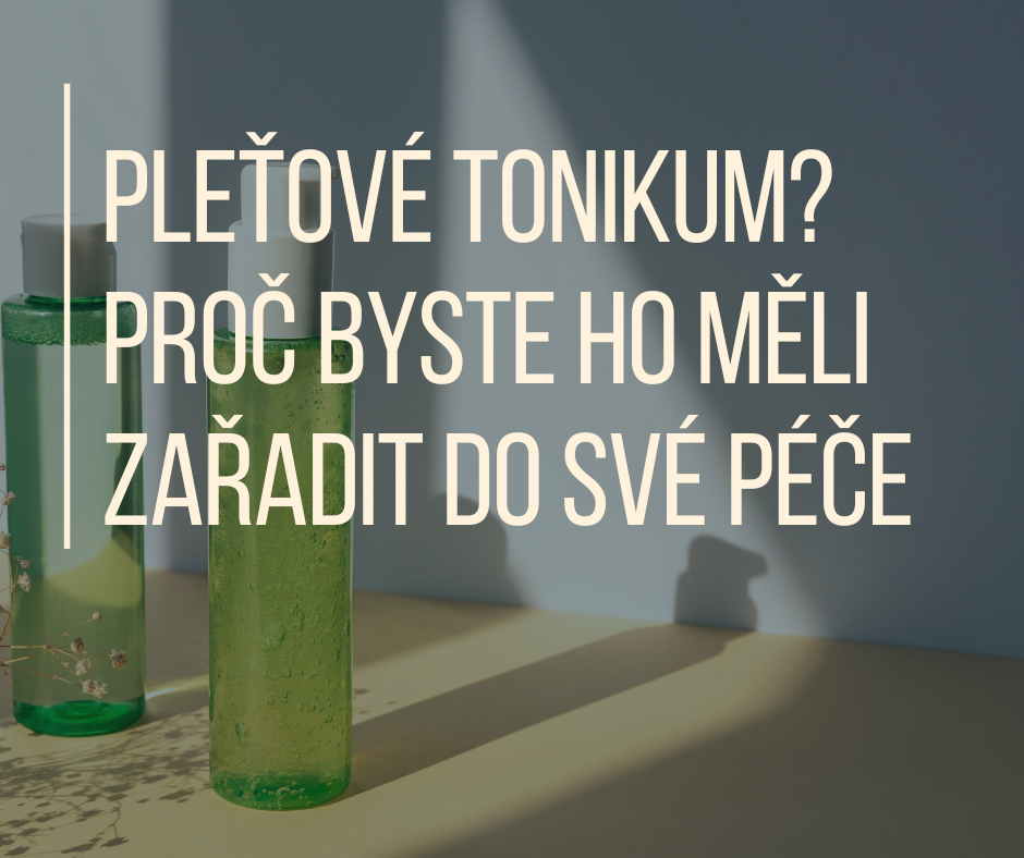 Pleťové tonikum? Proč byste ho měli zařadit do své péče