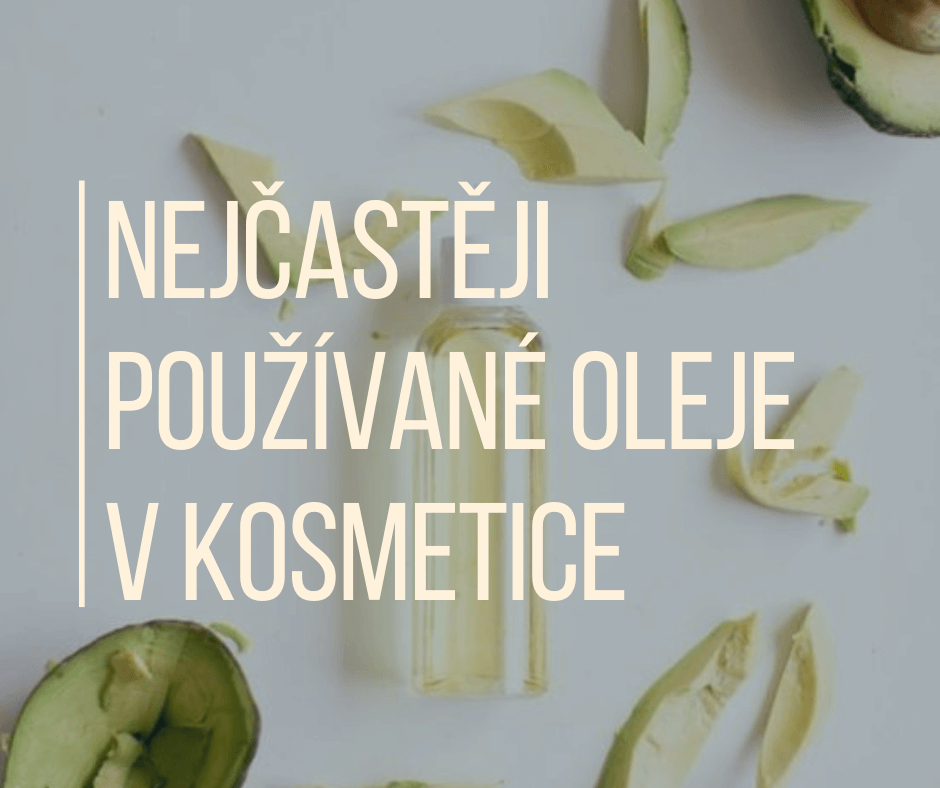 NEJČASTĚJI POUŽÍVANÉ OLEJE V KOSMETICE