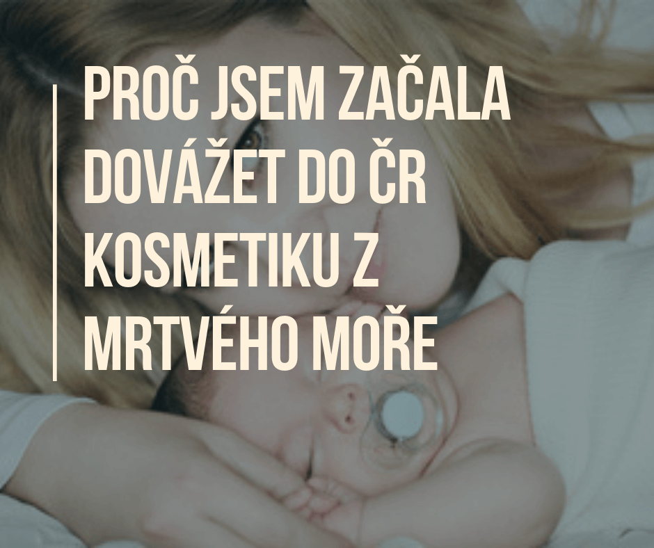 Proč jsem začala dovážet do ČR kosmetiku z Mrtvého moře