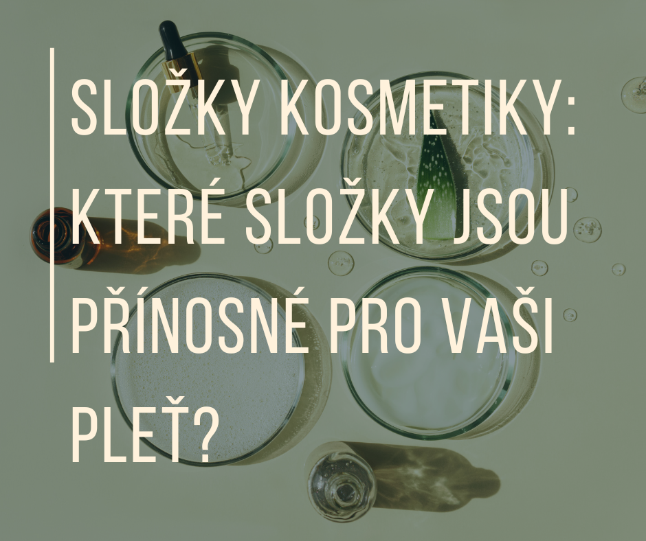 SLOŽKY KOSMETIKY: Které jsou přínosné pro vaši pleť?