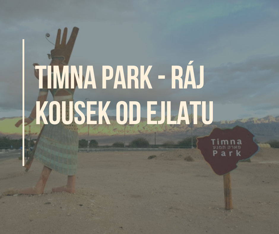 Timna park - ráj kousek od Ejlatu