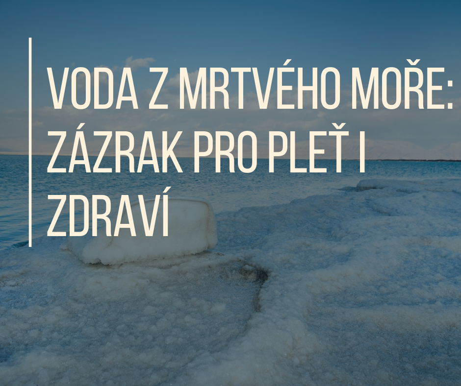 Voda z Mrtvého moře: zázrak pro pleť i zdraví