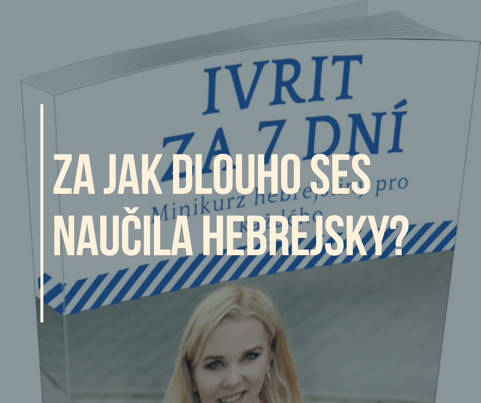 ZA JAK DLOUHO SES NAUČILA HEBREJSKY?