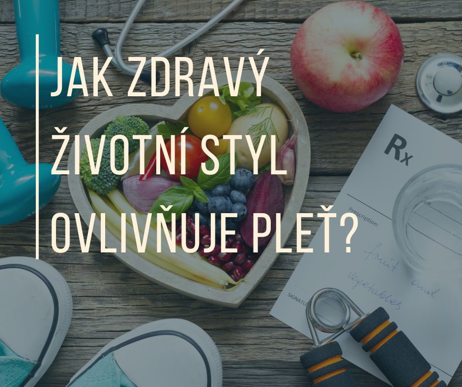 JAK ZDRAVÝ ŽIVOTNÍ STYL OVLIVŇUJE PLEŤ?