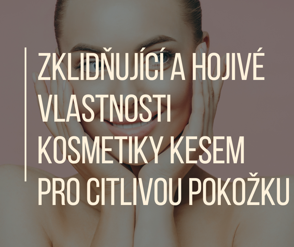 Zklidňující a hojivé vlastnosti kosmetiky KESEM pro citlivou pokožku