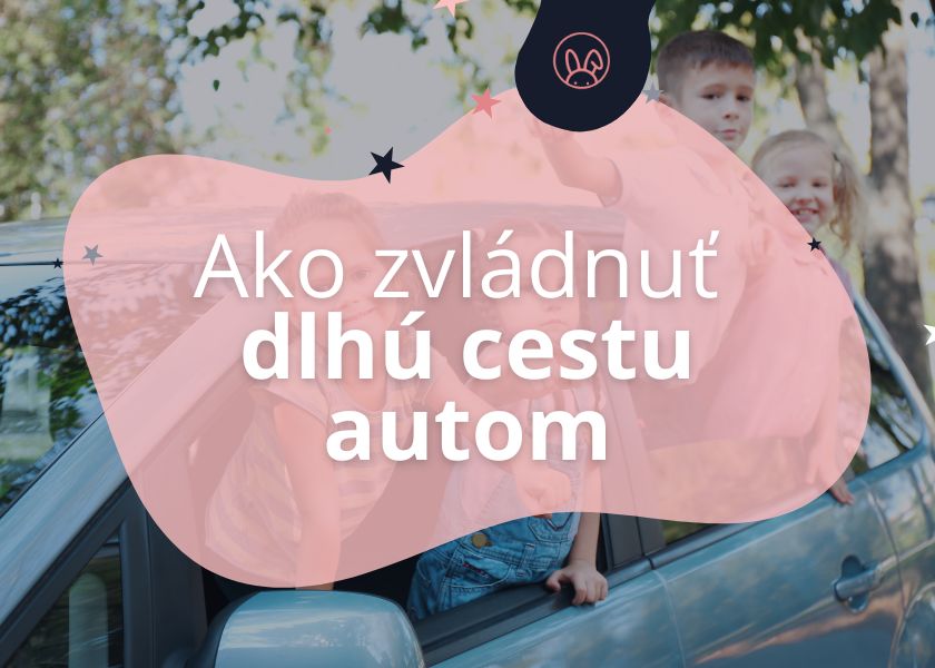 Ako s deťmi zvládnuť dlhú cestu autom