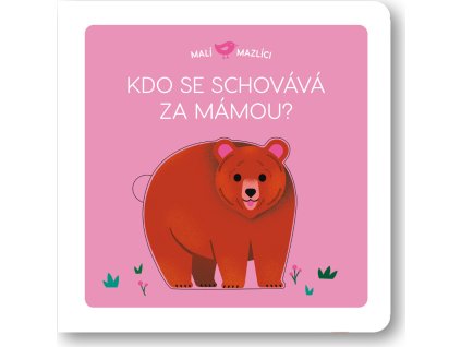 Malí mazlíci Kdo se schovává za mámou?  Lucie Brunelliére