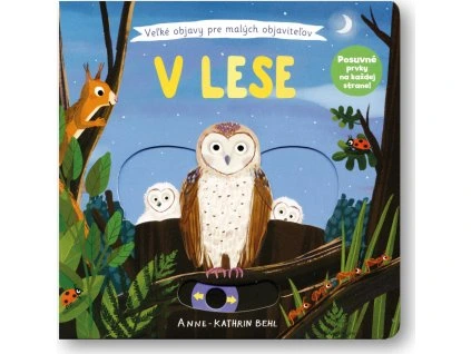 V lese - Velké objevy pro malé objevitele  Anne-Kathrin Behl