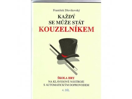 KAŽDÝ SE MUŽE STÁT KOUZELNÍKEM 4 - Dřevíkovský František