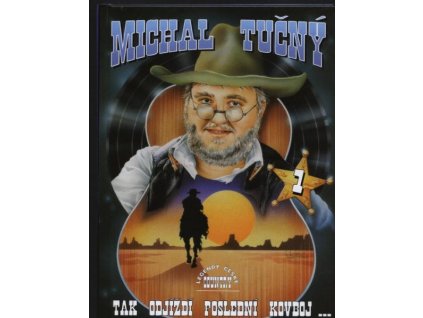 MICHAL TUČNÝ 1 - Tak odjíždí poslední kovboj