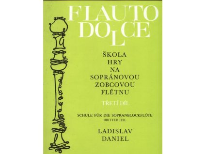 ŠKOLA HRY NA SOPRÁNOVOU ZOBCOVOU FLÉTNU 3 - Ladislav Daniel