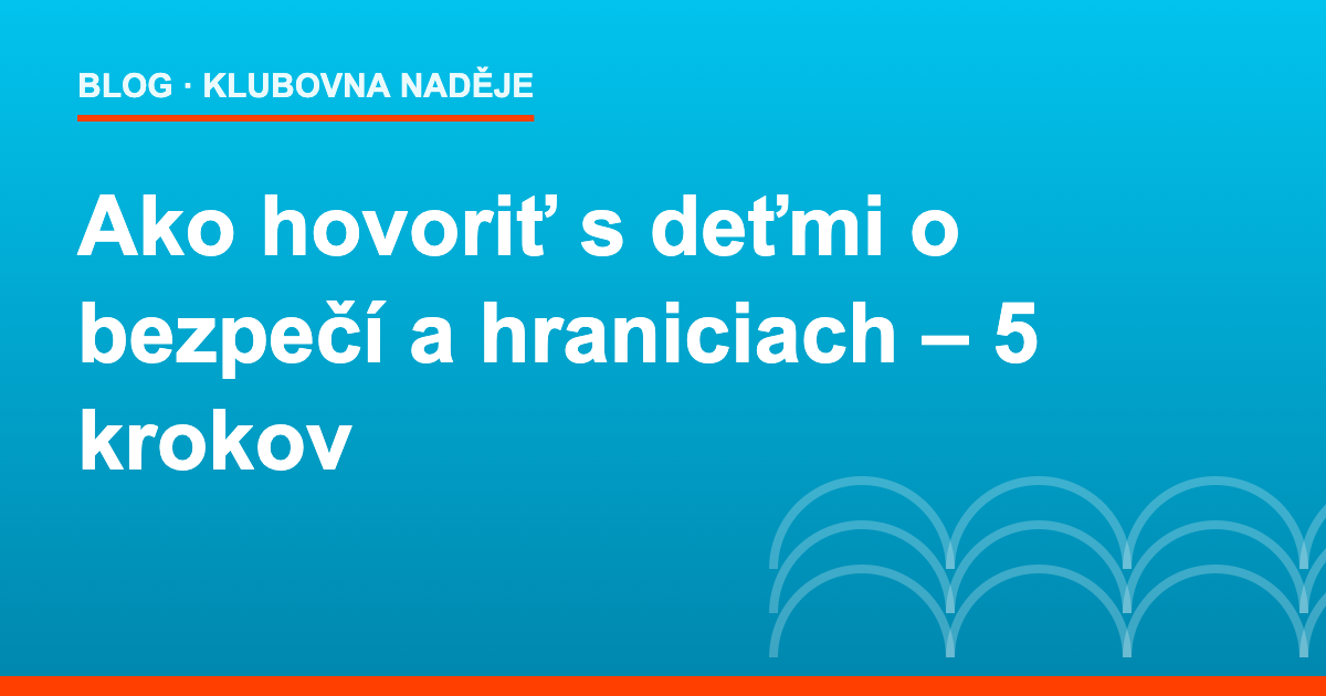 Ako hovoriť s deťmi o bezpečí a hraniciach