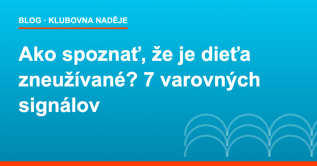 Ako spoznať, že je dieťa zneužívané – 7 varovných signálov