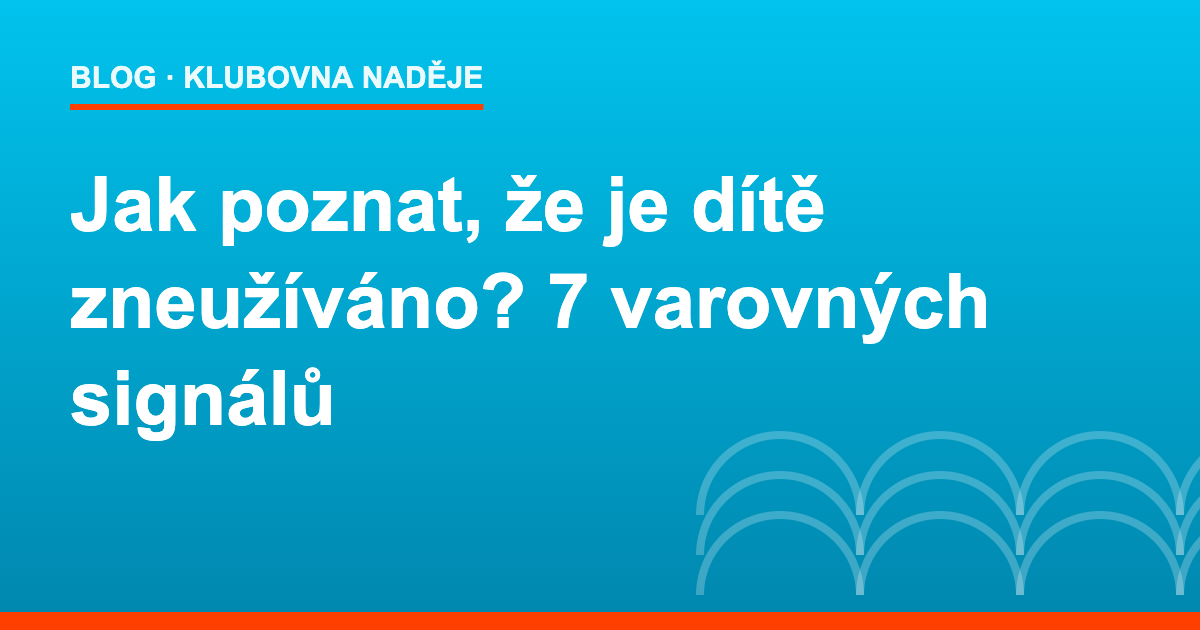Jak poznat, že je dítě zneužíváno – 7 varovných signálů