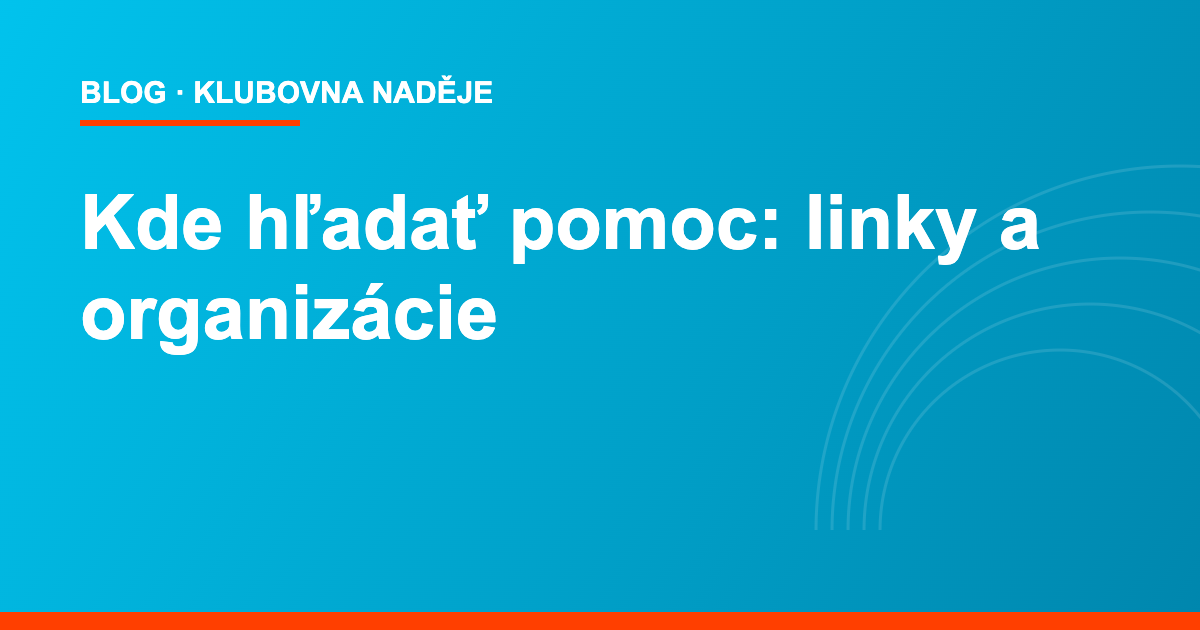 Kde hľadať pomoc – linky a organizácie