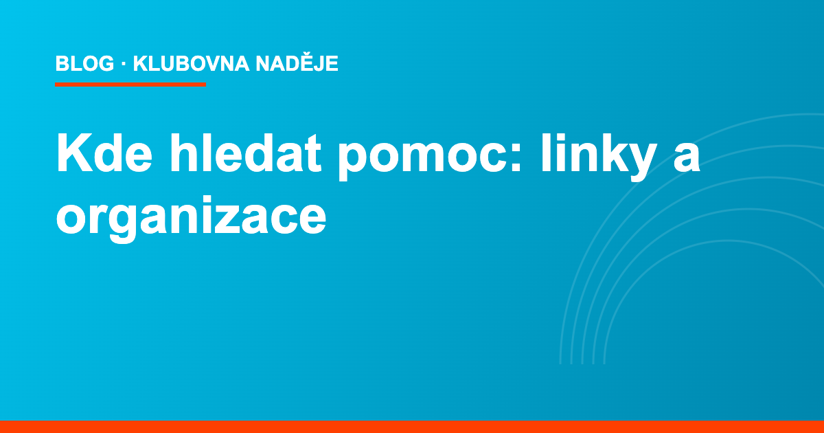 Kde hledat pomoc – linky a organizace