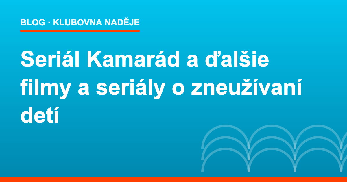 Seriál Kamarád a ďalšie filmy a seriály o zneužívaní detí