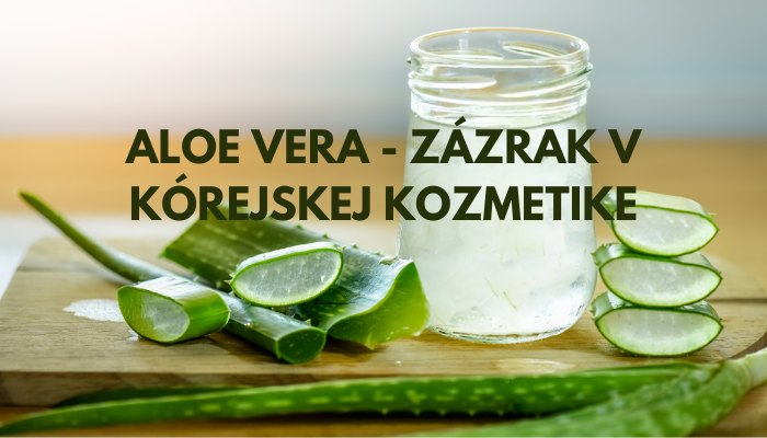 Aloe vera - zázrak v kórejskej kozmetike