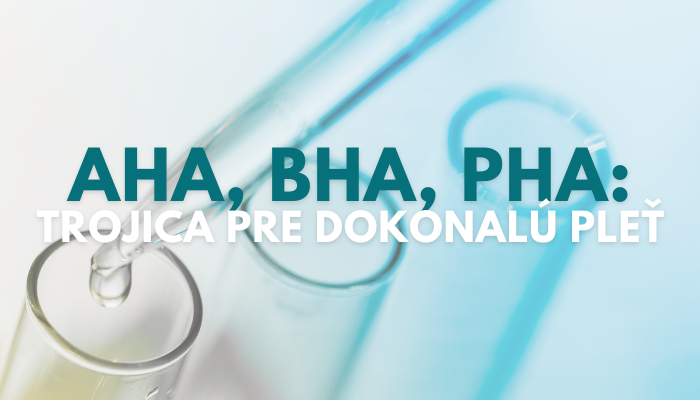 AHA, BHA, PHA: Trojica pre dokonalú pleť
