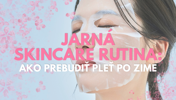 Jarná skincare rutina: Ako prebudiť pleť po zime