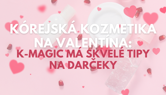 Kórejská kozmetika na Valentína: K-magic má skvelé tipy na darčeky