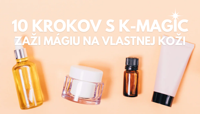 10 krokov s K-magic - Zaži mágiu na vlastnej koži!